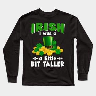 Irish I Was A Little Bit Taller Leprechaun Patrick_s Day Long Sleeve T-Shirt